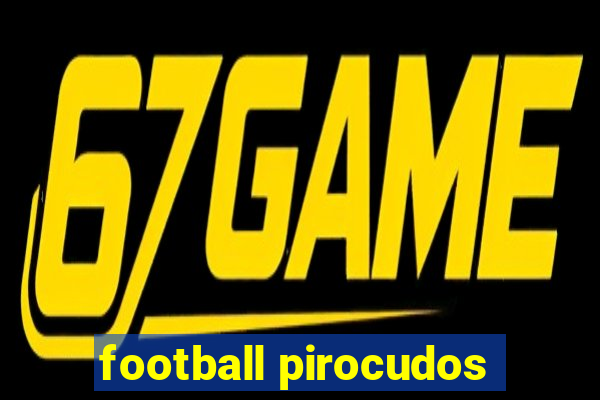 football pirocudos